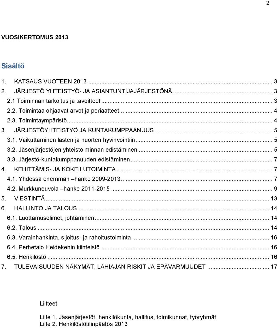 .. 7 4. KEHITTÄMIS- JA KOKEILUTOIMINTA... 7 4.1. Yhdessä enemmän hanke 2009-2013... 7 4.2. Murkkuneuvola hanke 2011-2015... 9 5. VIESTINTÄ... 13 6. HALLINTO JA TALOUS... 14 6.1. Luottamuselimet, johtaminen.