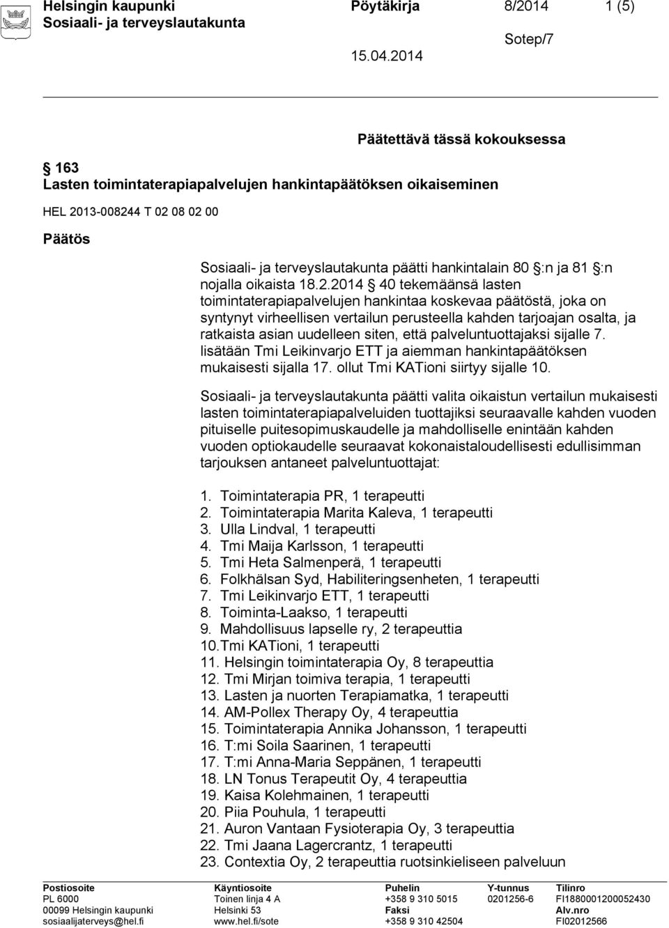 2014 40 tekemäänsä lasten toimintaterapiapalvelujen hankintaa koskevaa päätöstä, joka on syntynyt virheellisen vertailun perusteella kahden tarjoajan osalta, ja ratkaista asian uudelleen siten, että