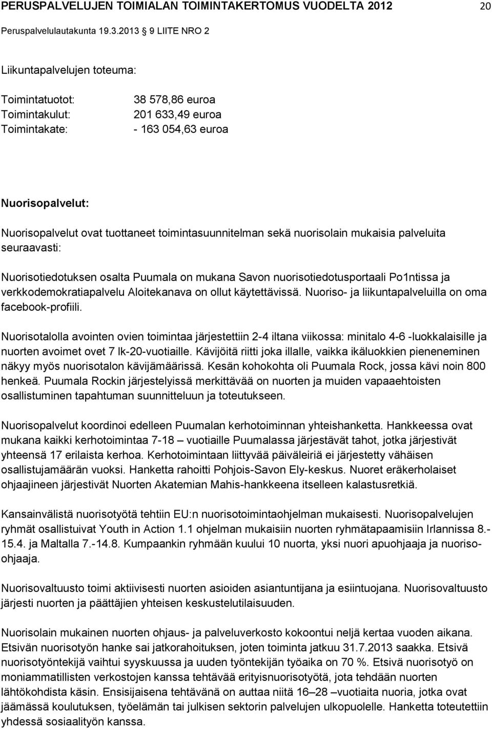 Po1ntissa ja verkkodemokratiapalvelu Aloitekanava on ollut käytettävissä. Nuoriso- ja liikuntapalveluilla on oma facebook-profiili.