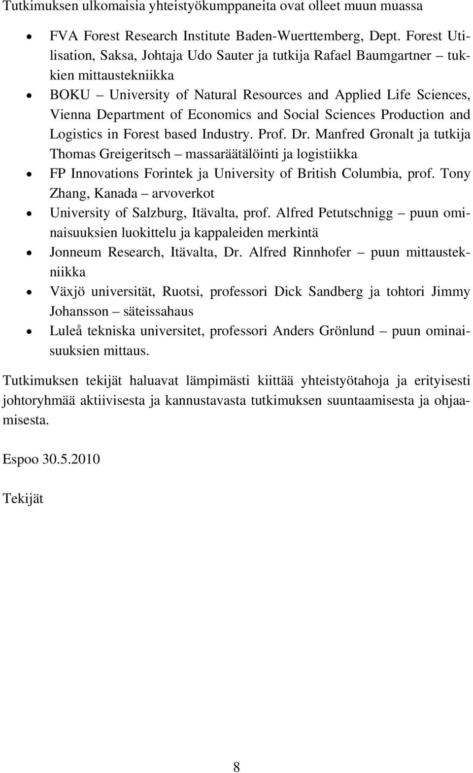 Social Sciences Production and Logistics in Forest based Industry. Prof. Dr.