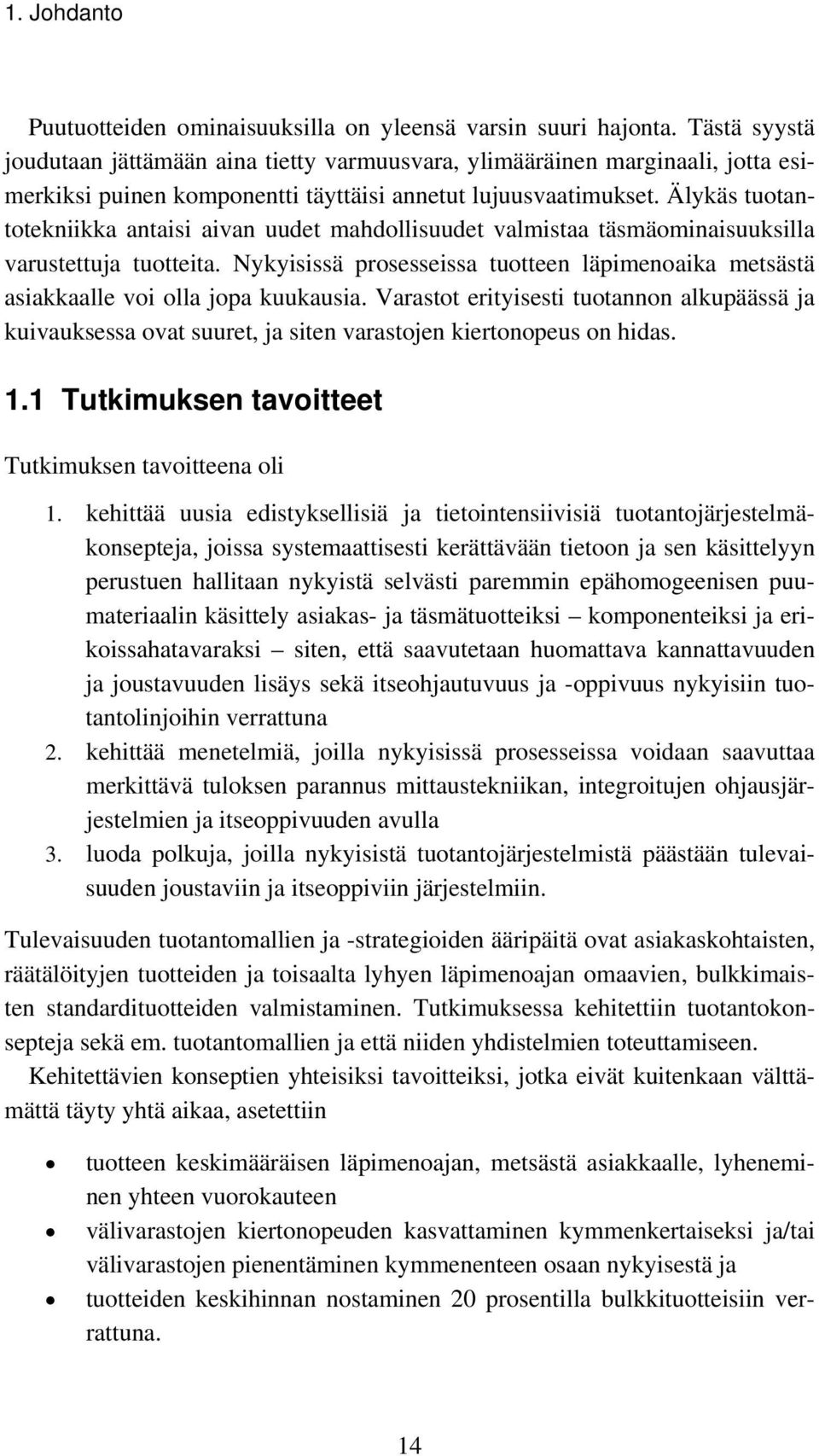 Älykäs tuotantotekniikka antaisi aivan uudet mahdollisuudet valmistaa täsmäominaisuuksilla varustettuja tuotteita.