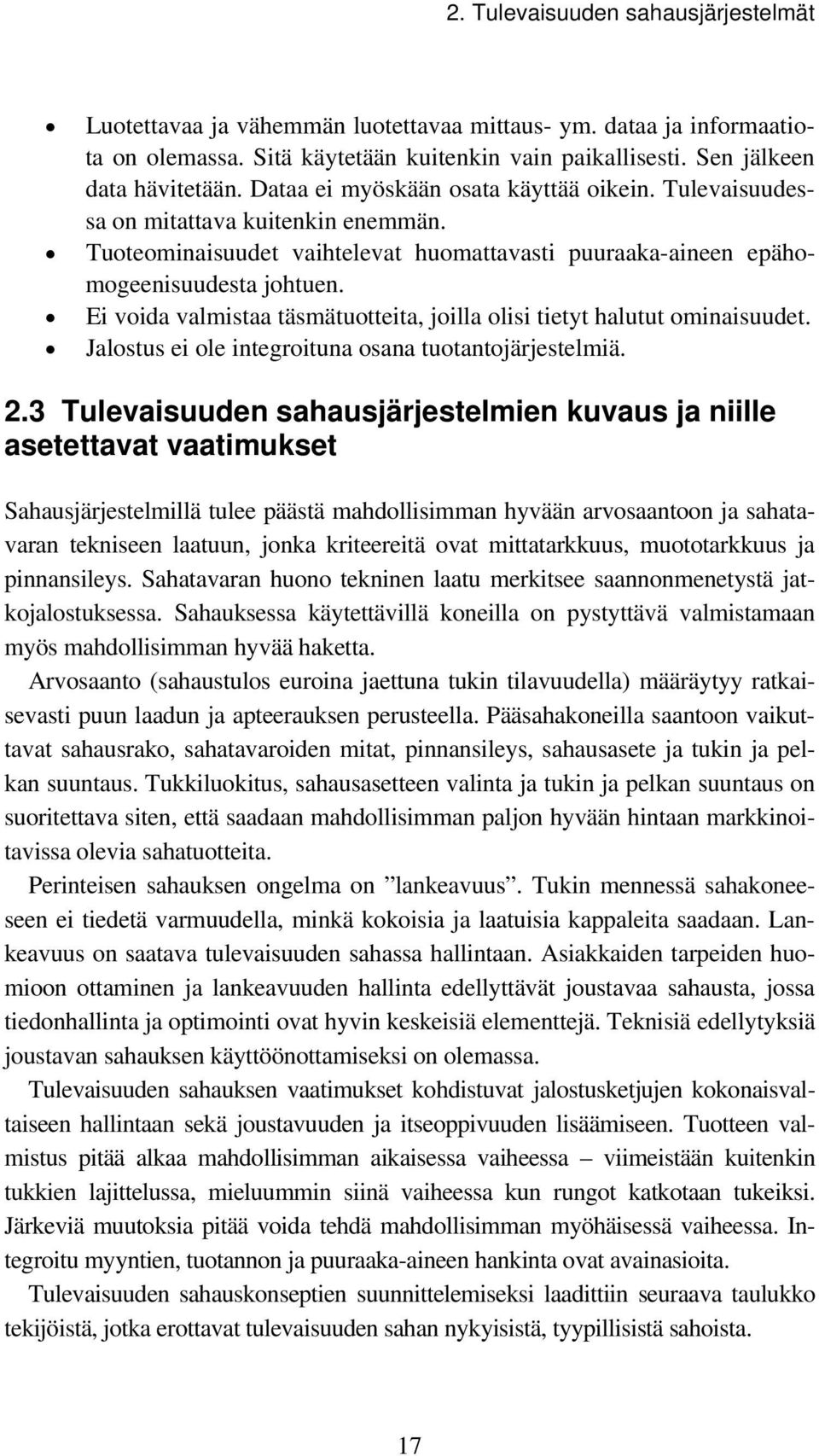 Ei voida valmistaa täsmätuotteita, joilla olisi tietyt halutut ominaisuudet. Jalostus ei ole integroituna osana tuotantojärjestelmiä. 2.