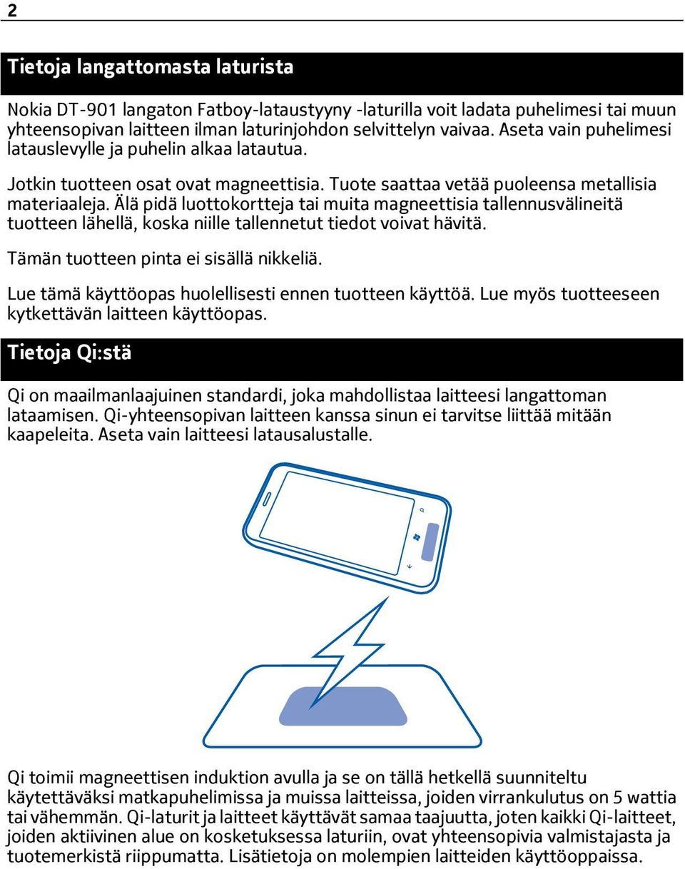 Älä pidä luottokortteja tai muita magneettisia tallennusvälineitä tuotteen lähellä, koska niille tallennetut tiedot voivat hävitä. Tämän tuotteen pinta ei sisällä nikkeliä.