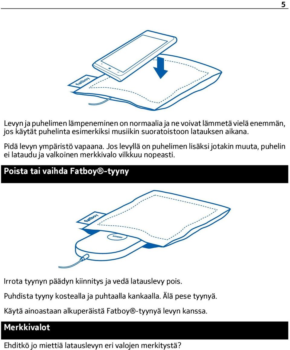 Jos levyllä on puhelimen lisäksi jotakin muuta, puhelin ei lataudu ja valkoinen merkkivalo vilkkuu nopeasti.