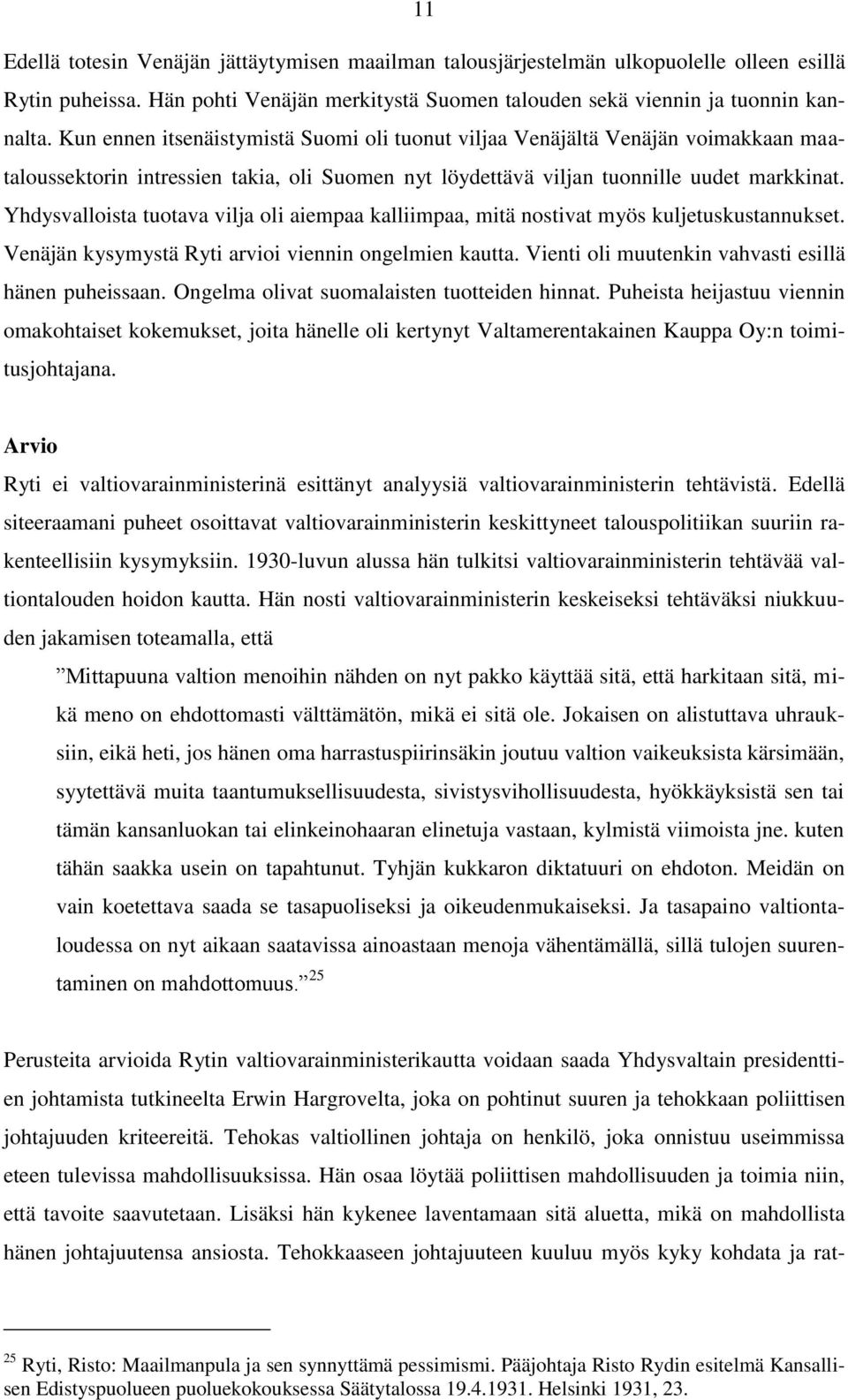 Yhdysvalloista tuotava vilja oli aiempaa kalliimpaa, mitä nostivat myös kuljetuskustannukset. Venäjän kysymystä Ryti arvioi viennin ongelmien kautta.