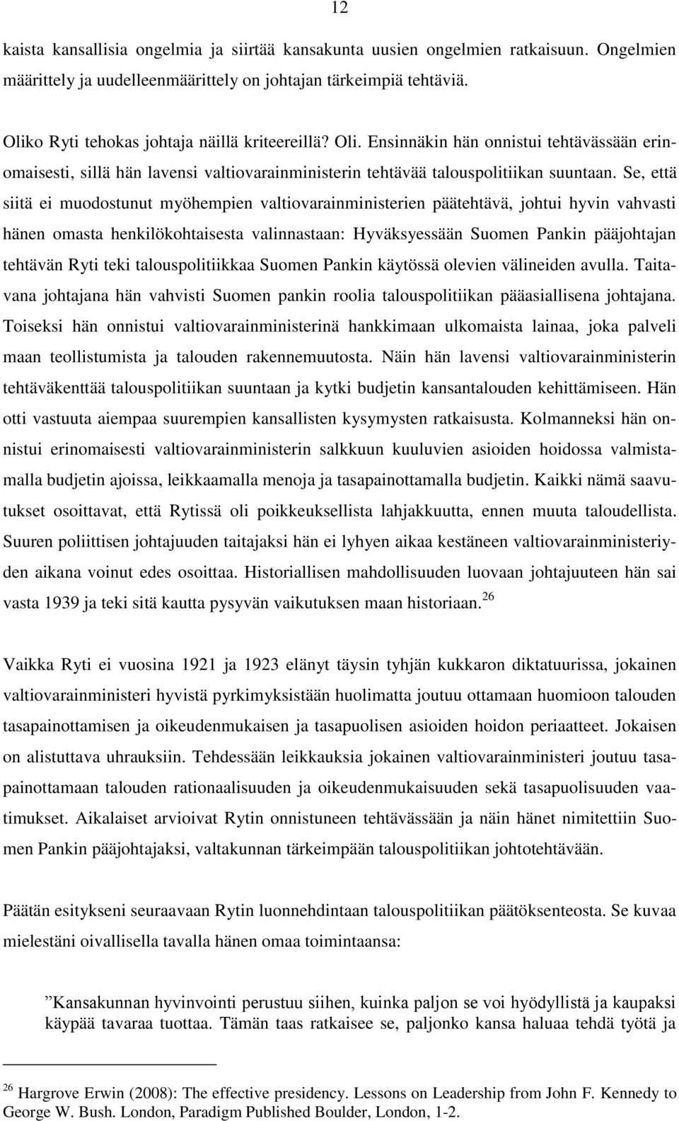 Se, että siitä ei muodostunut myöhempien valtiovarainministerien päätehtävä, johtui hyvin vahvasti hänen omasta henkilökohtaisesta valinnastaan: Hyväksyessään Suomen Pankin pääjohtajan tehtävän Ryti