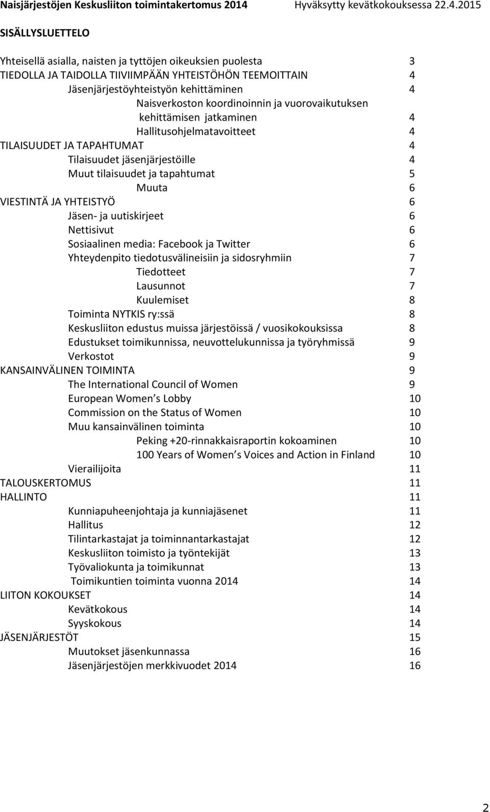 2015 SISÄLLYSLUETTELO Yhteisellä asialla, naisten ja tyttöjen oikeuksien puolesta 3 TIEDOLLA JA TAIDOLLA TIIVIIMPÄÄN YHTEISTÖHÖN TEEMOITTAIN 4 Jäsenjärjestöyhteistyön kehittäminen 4 Naisverkoston