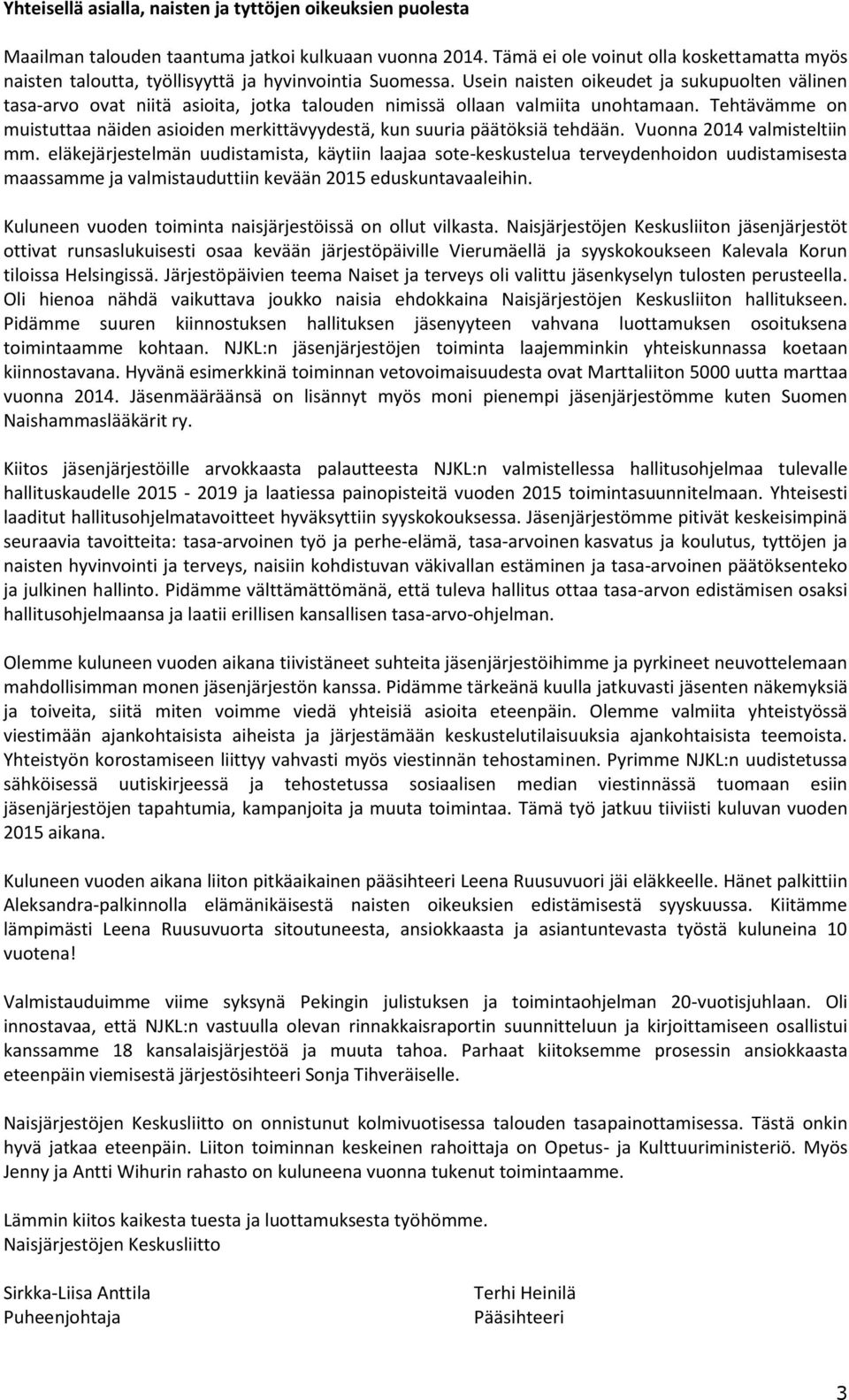 Usein naisten oikeudet ja sukupuolten välinen tasa-arvo ovat niitä asioita, jotka talouden nimissä ollaan valmiita unohtamaan.