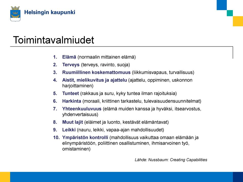 Harkinta (moraali, kriittinen tarkastelu, tulevaisuudensuunnitelmat) 7. Yhteenkuuluvuus (elämä muiden kanssa ja hyväksi, itsearvostus, yhdenvertaisuus) 8.