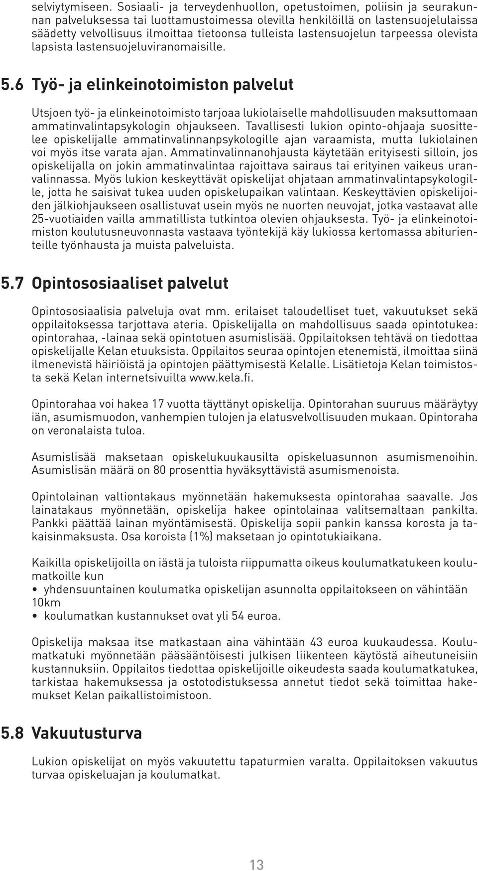 tulleista lastensuojelun tarpeessa olevista lapsista lastensuojeluviranomaisille. 5.