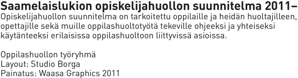 huoltotyötä tekeville ohjeeksi ja yhteiseksi käytän teeksi erilaisissa oppilashuoltoon