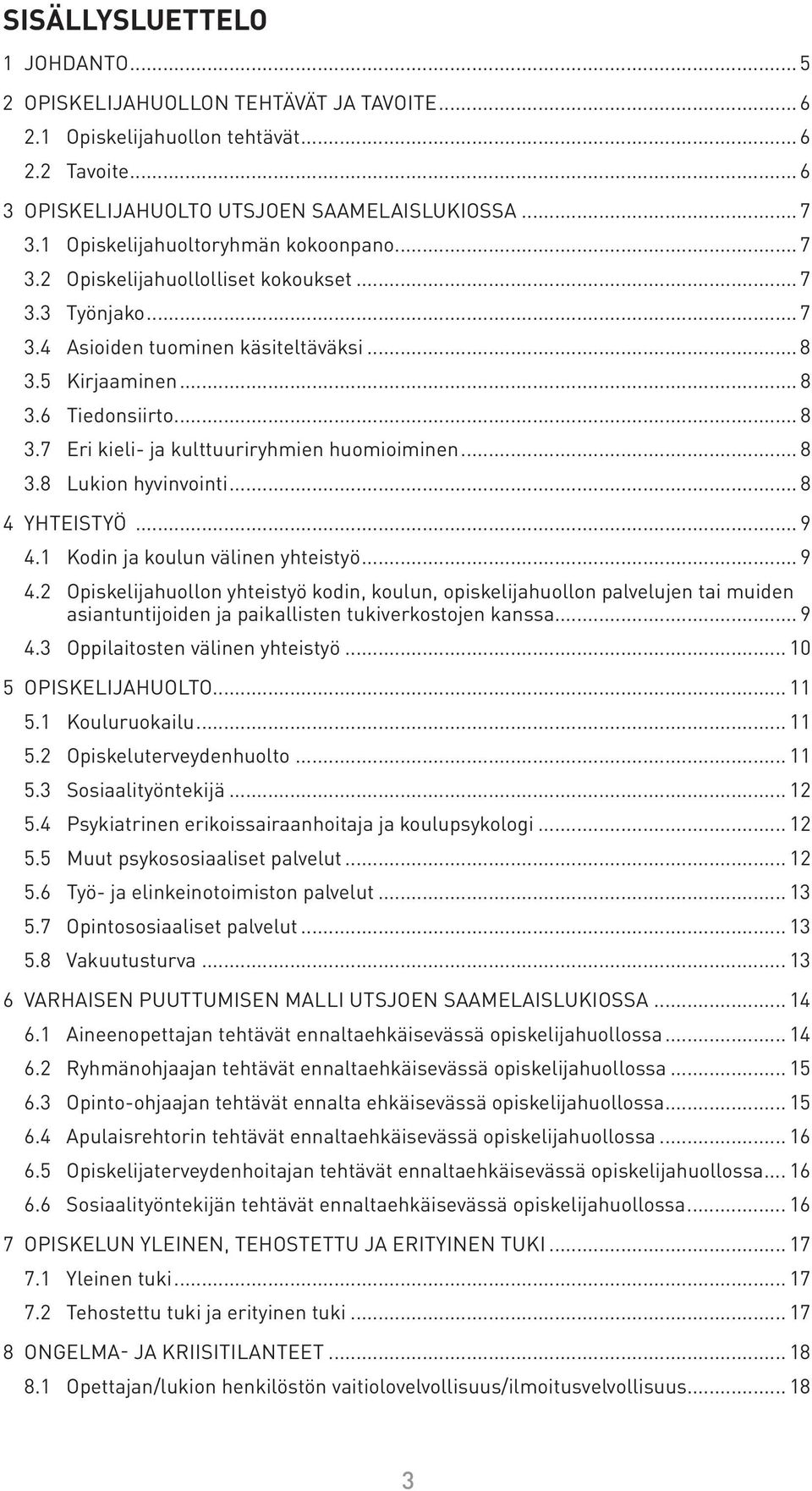 .. 8 3.8 Lukion hyvinvointi... 8 4 Yhteistyö... 9 4.1 Kodin ja koulun välinen yhteistyö... 9 4.2 Opiskelijahuollon yhteistyö kodin, koulun, opiskelija huol lon palvelujen tai muiden asiantuntijoiden ja paikallisten tukiverkostojen kanssa.