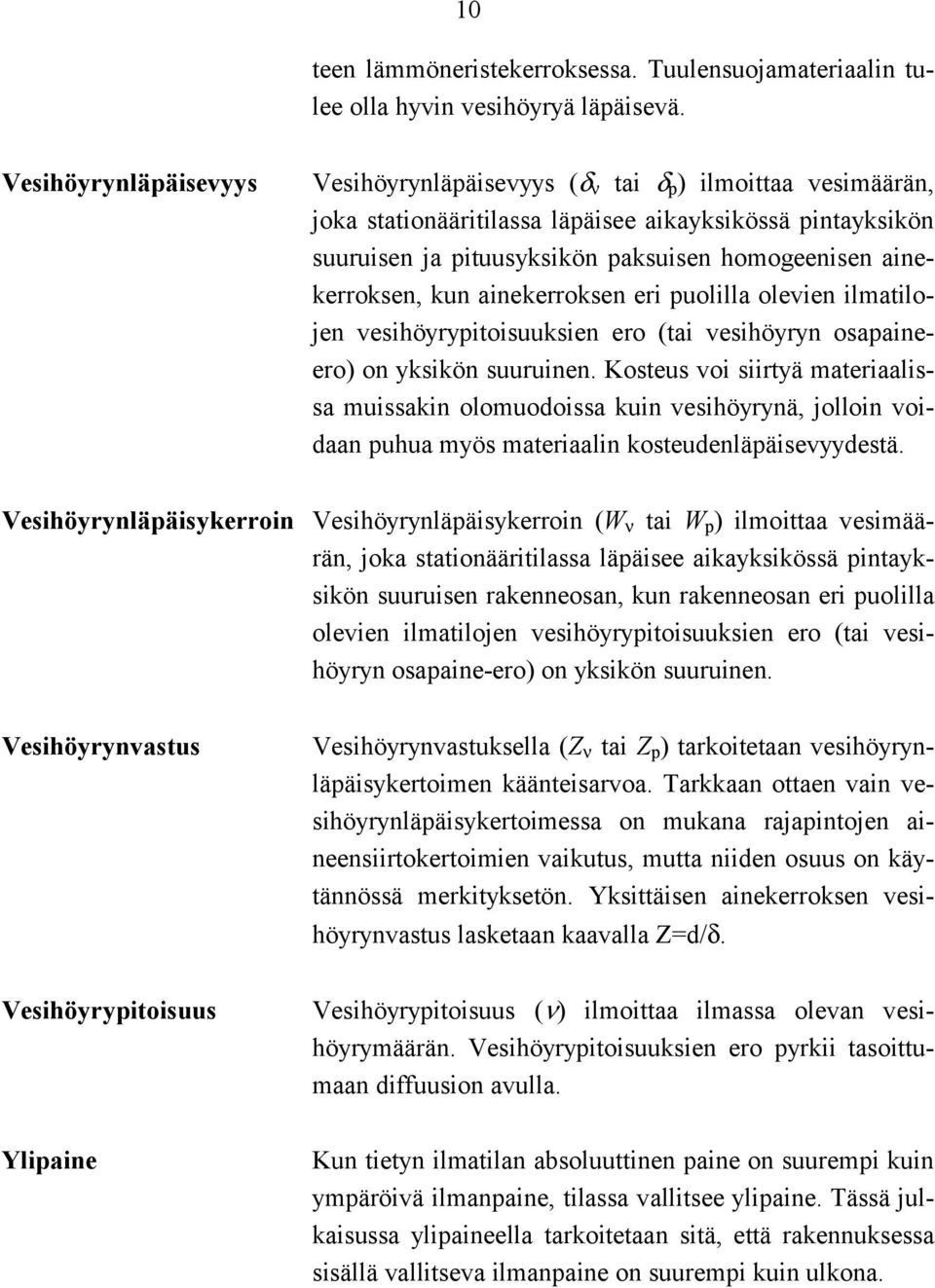 ainekerroksen, kun ainekerroksen eri puolilla olevien ilmatilojen vesihöyrypitoisuuksien ero (tai vesihöyryn osapaineero) on yksikön suuruinen.