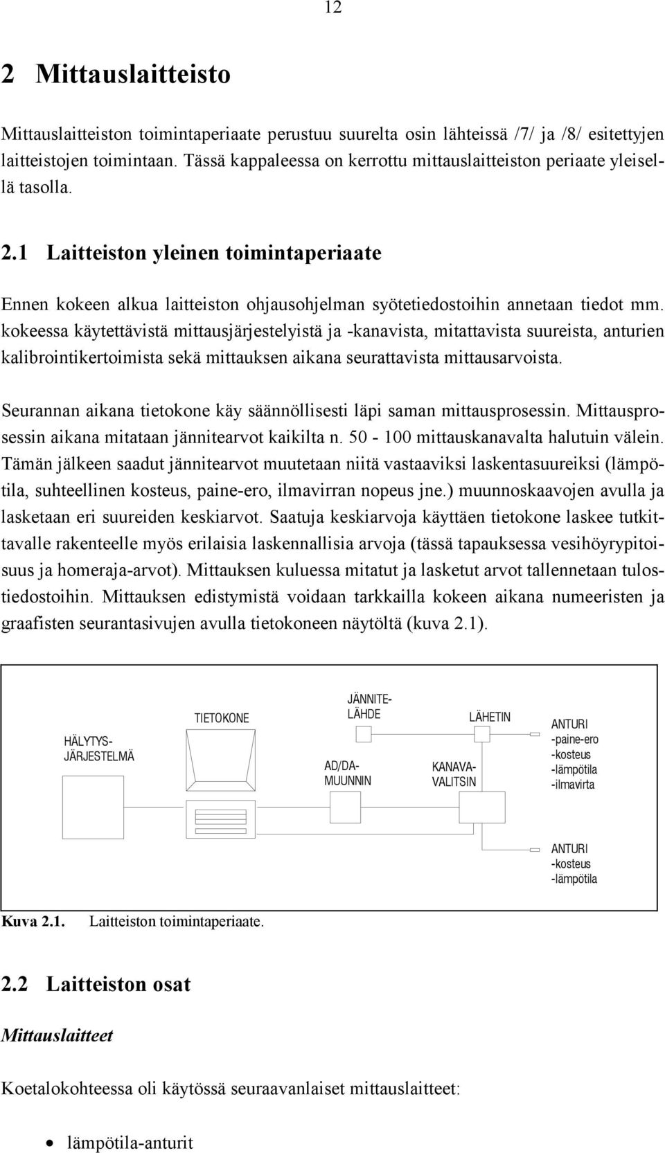 1 Laitteiston yleinen toimintaperiaate Ennen kokeen alkua laitteiston ohjausohjelman syötetiedostoihin annetaan tiedot mm.