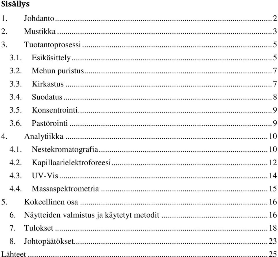 4.1. Nestekromatografia... 10 4.2. Kapillaarielektroforeesi... 12 4.3. UV-Vis... 14 4.4. Massaspektrometria... 15 5.