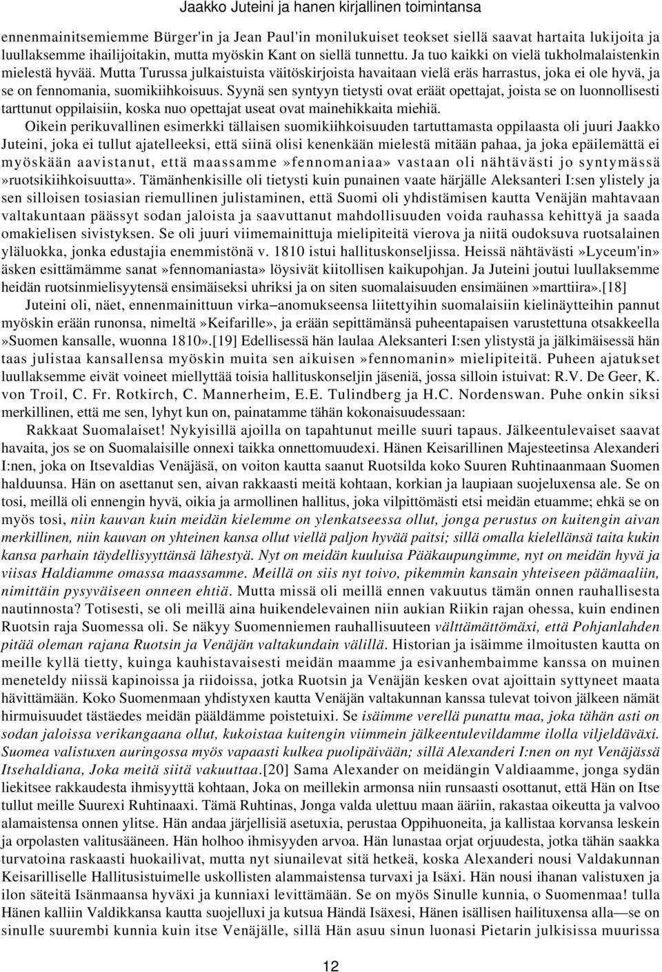 Syynä sen syntyyn tietysti ovat eräät opettajat, joista se on luonnollisesti tarttunut oppilaisiin, koska nuo opettajat useat ovat mainehikkaita miehiä.