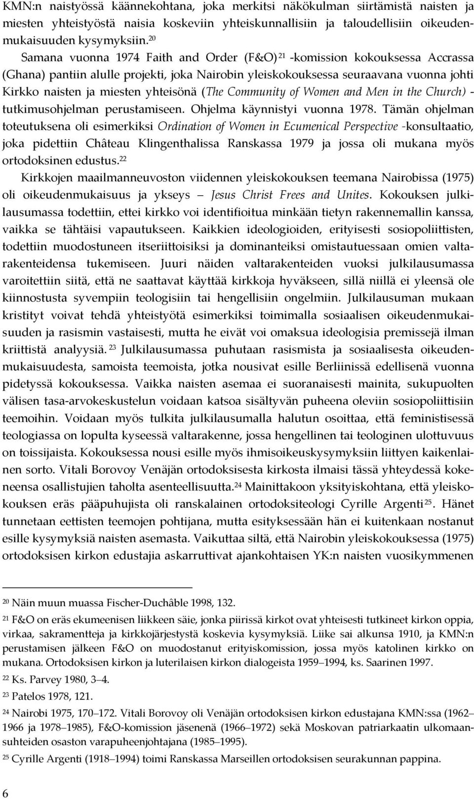 yhteisönä (The Community of Women and Men in the Church) - tutkimusohjelman perustamiseen. Ohjelma käynnistyi vuonna 1978.