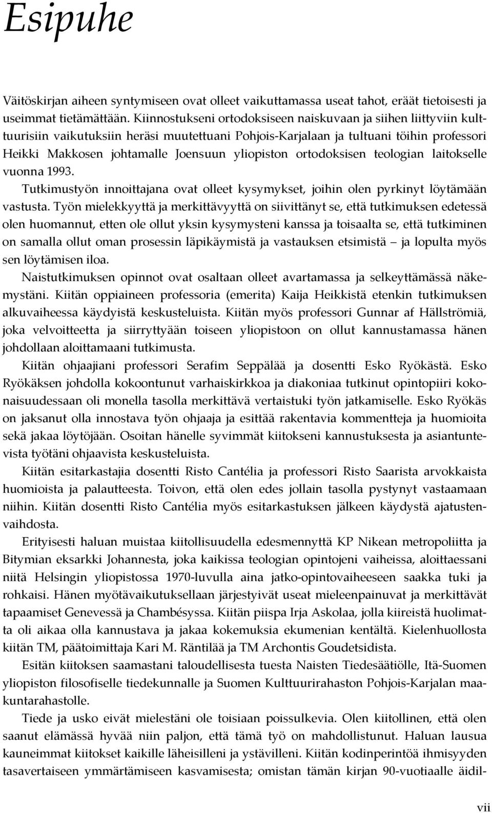 yliopiston ortodoksisen teologian laitokselle vuonna 1993. Tutkimustyön innoittajana ovat olleet kysymykset, joihin olen pyrkinyt löytämään vastusta.