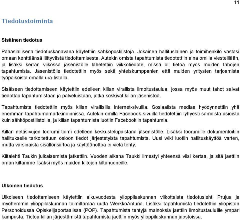 Jäsenistölle tiedotettiin myös sekä yhteiskumppanien että muiden yritysten tarjoamista työpaikoista omalla ura-listalla.