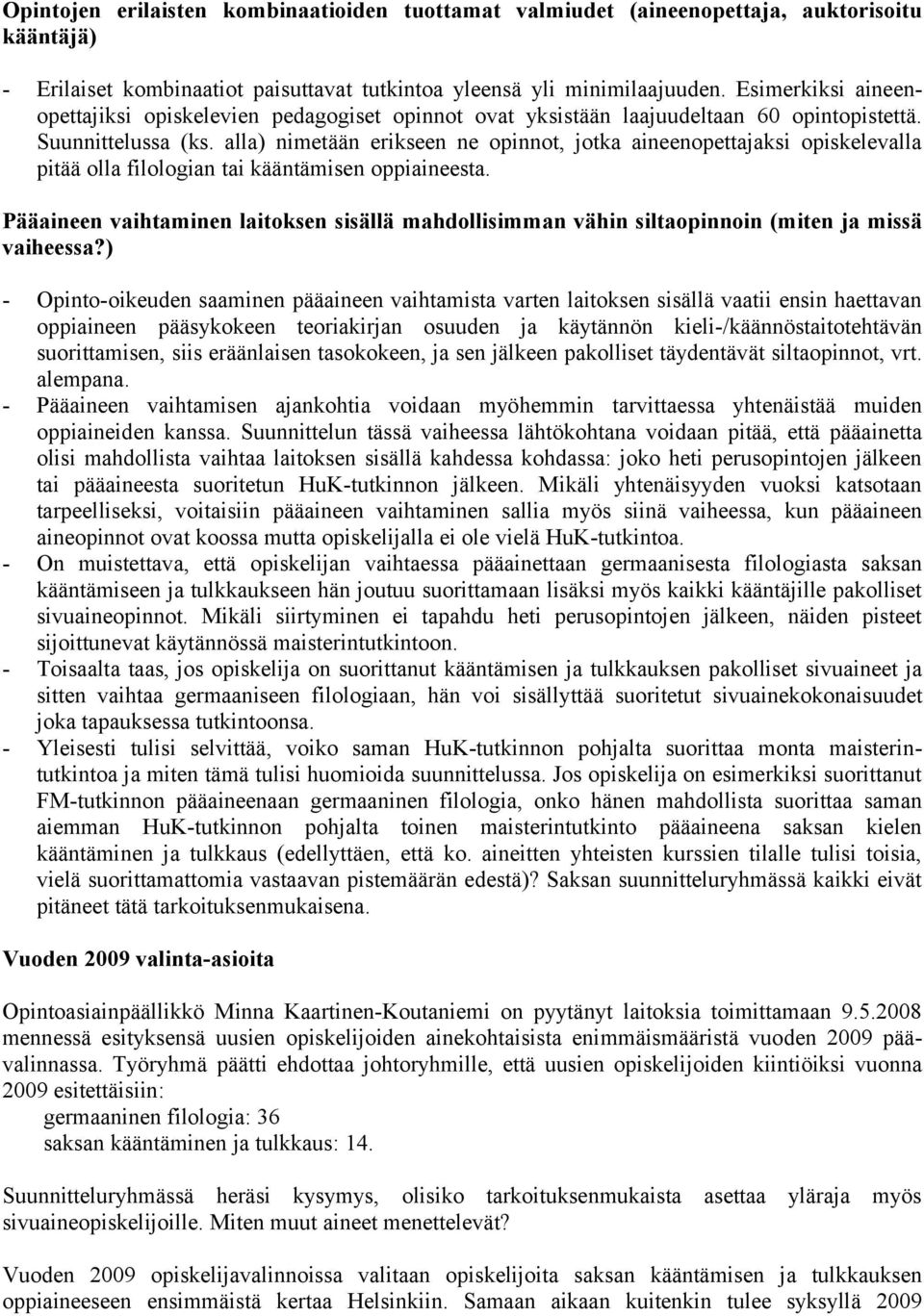 alla) nimetään erikseen ne opinnot, jotka aineenopettajaksi opiskelevalla pitää olla filologian tai kääntämisen oppiaineesta.