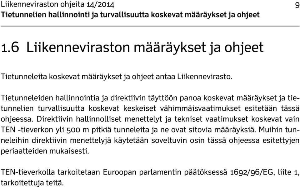 ohjeessa. Direktiivin hallinnolliset menettelyt ja tekniset vaatimukset koskevat vain TEN -tieverkon yli 500 m pitkiä tunneleita ja ne ovat sitovia määräyksiä.