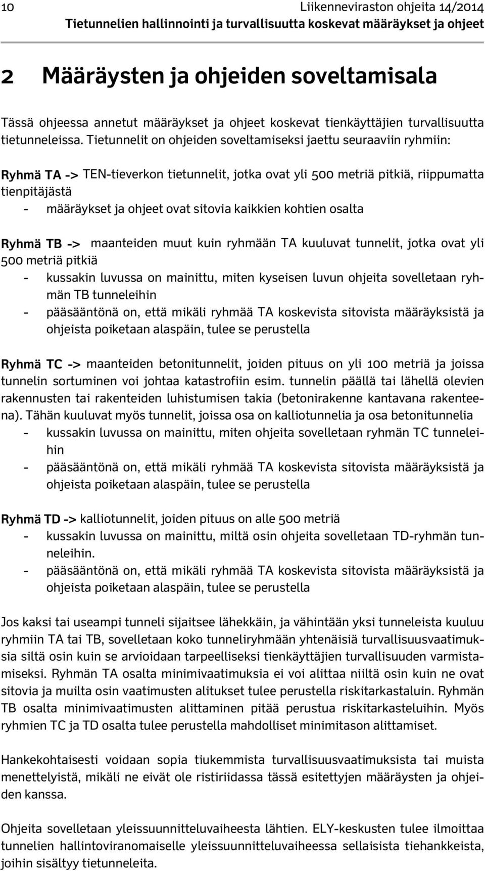 sitovia kaikkien kohtien osalta Ryhmä TB -> maanteiden muut kuin ryhmään TA kuuluvat tunnelit, jotka ovat yli 500 metriä pitkiä - kussakin luvussa on mainittu, miten kyseisen luvun ohjeita