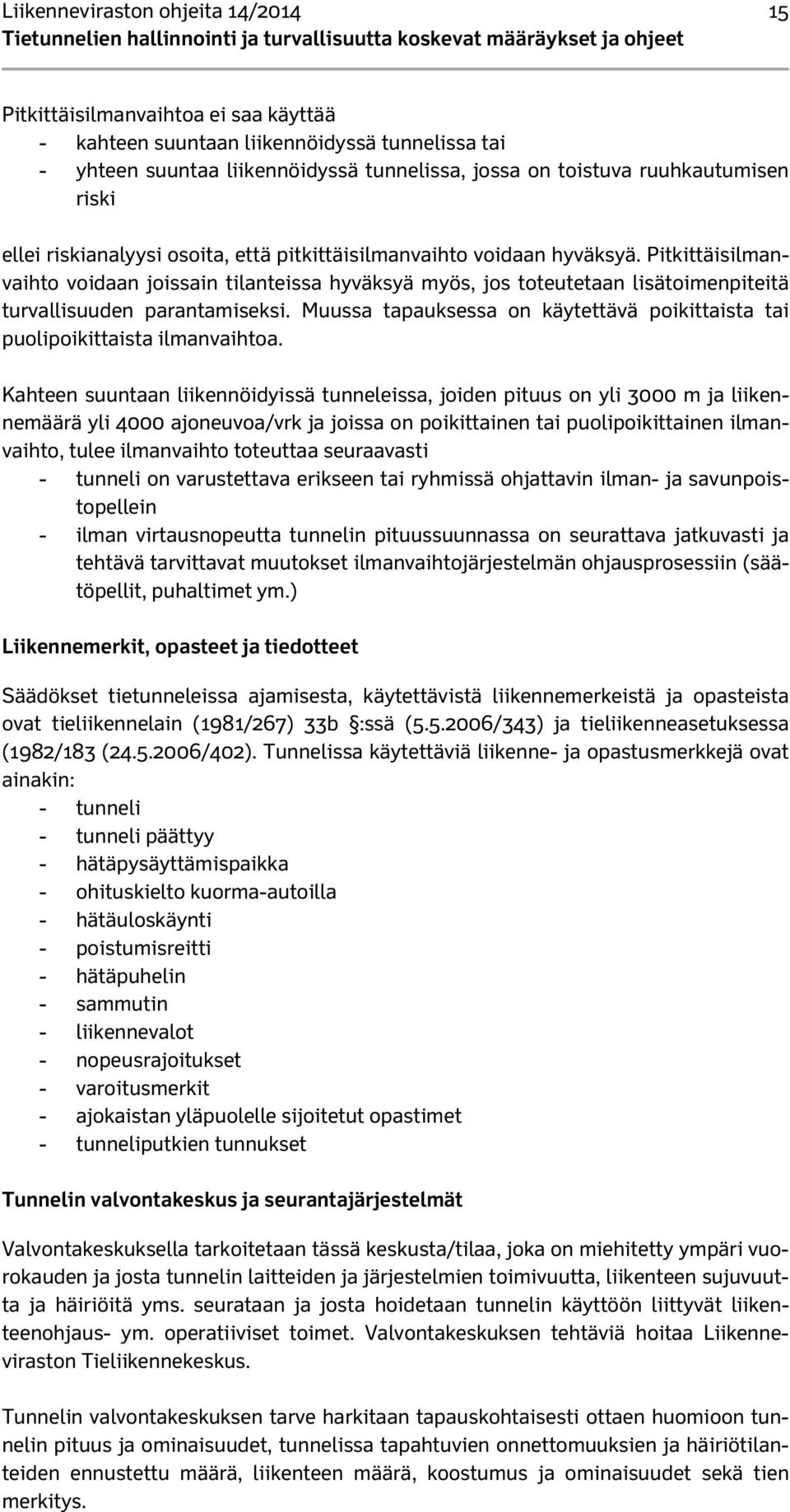 Pitkittäisilmanvaihto voidaan joissain tilanteissa hyväksyä myös, jos toteutetaan lisätoimenpiteitä turvallisuuden parantamiseksi.