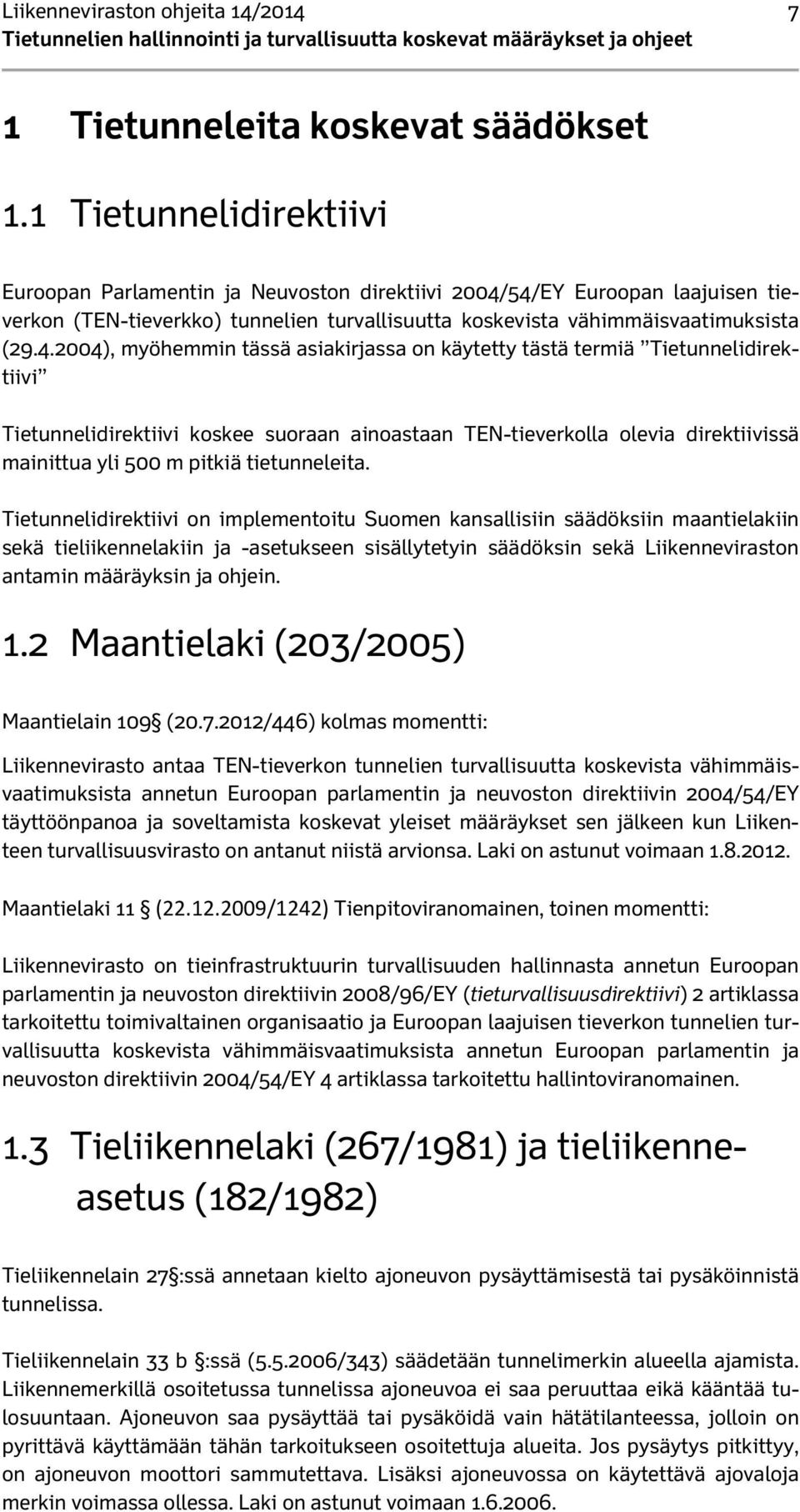 54/EY Euroopan laajuisen tieverkon (TEN-tieverkko) tunnelien turvallisuutta koskevista vähimmäisvaatimuksista (29.4.2004), myöhemmin tässä asiakirjassa on käytetty tästä termiä Tietunnelidirektiivi