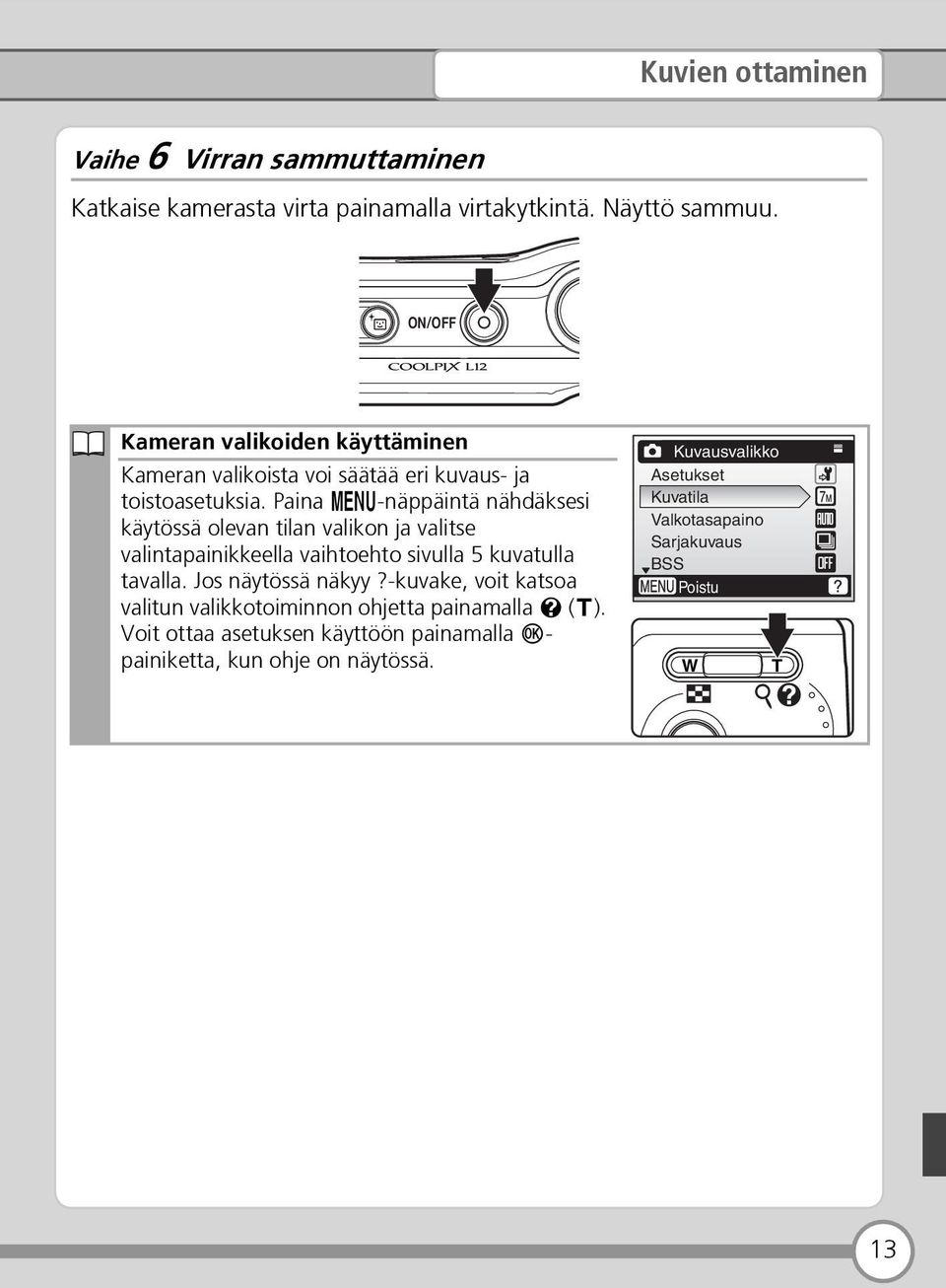 Paina m-näppäintä nähdäksesi käytössä olevan tilan valikon ja valitse valintapainikkeella vaihtoehto sivulla 5 kuvatulla tavalla.