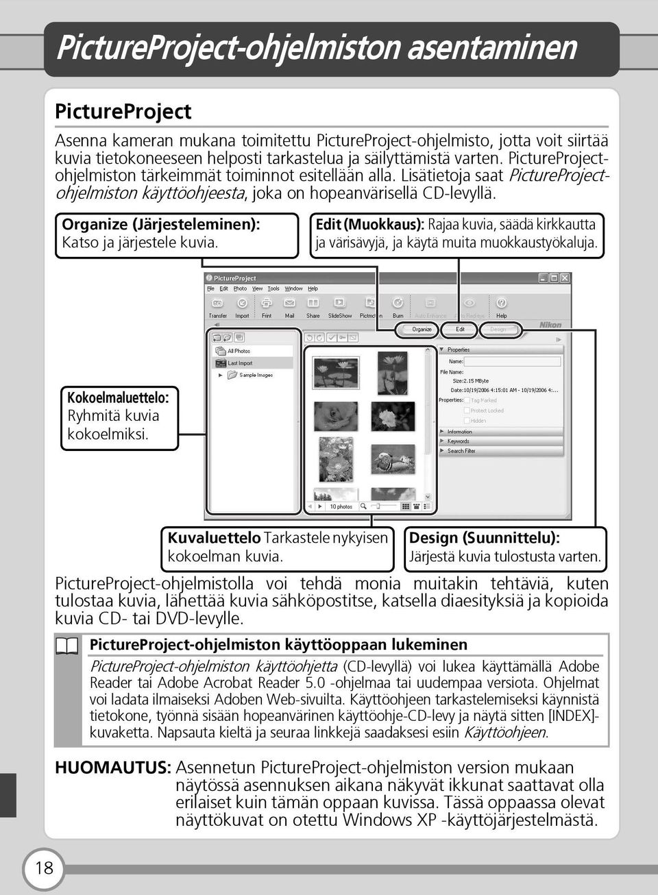 Organize (Järjesteleminen): Katso ja järjestele kuvia. Edit (Muokkaus): Rajaa kuvia, säädä kirkkautta ja värisävyjä, ja käytä muita muokkaustyökaluja. Kokoelmaluettelo: Ryhmitä kuvia kokoelmiksi.