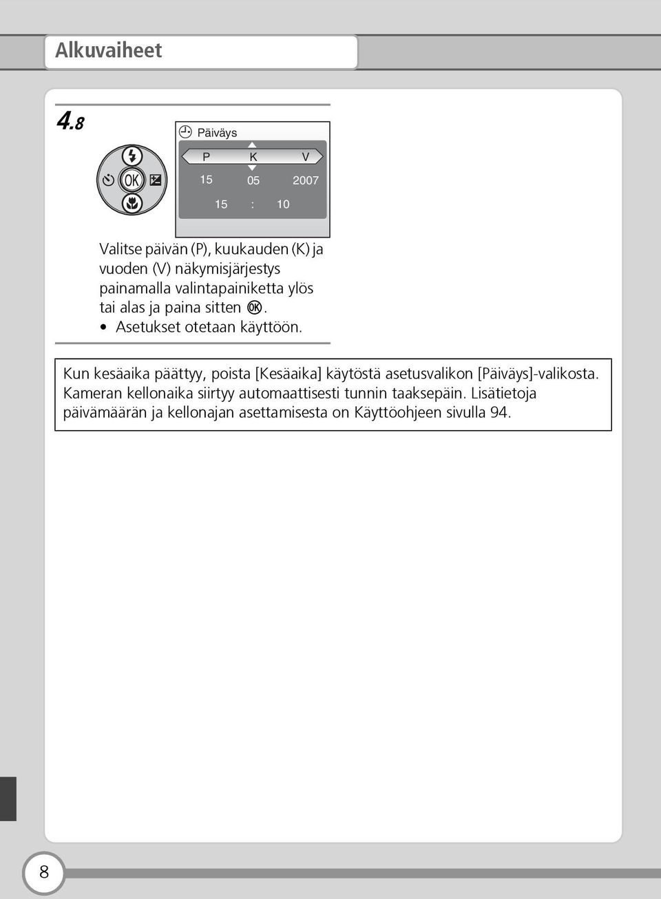 painamalla valintapainiketta ylös tai alas ja paina sitten d. Asetukset otetaan käyttöön.