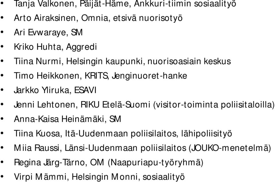 Etelä-Suomi (visitor-toiminta poliisitaloilla) Anna-Kaisa Heinämäki, SM Tiina Kuosa, Itä-Uudenmaan poliisilaitos, lähipoliisityö Miia