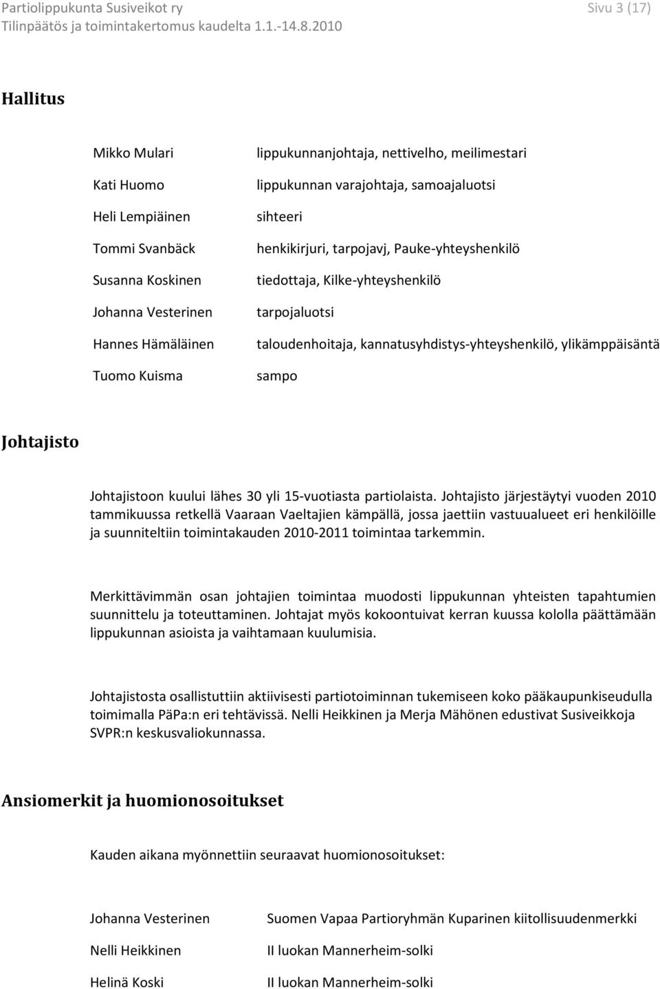 Johtajisto Johtajistoon kuului lähes 30 yli 15-vuotiasta partiolaista.