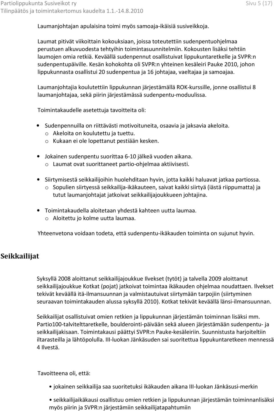 Keväällä sudenpennut osallistuivat lippukuntaretkelle ja SVPR:n sudenpentupäiville.