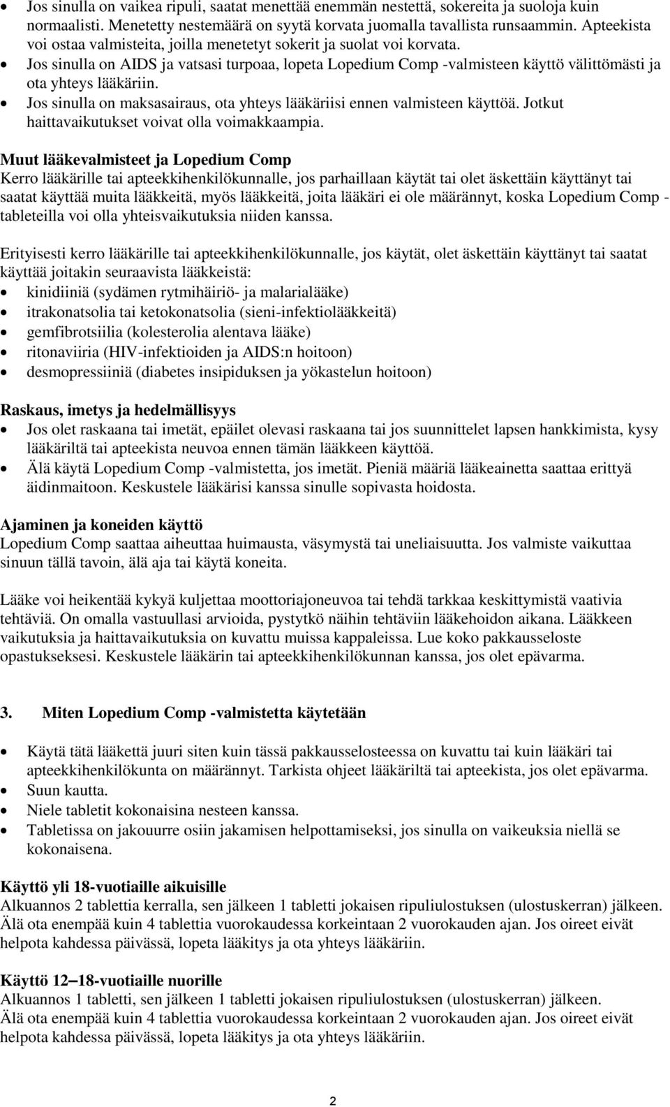 Jos sinulla on maksasairaus, ota yhteys lääkäriisi ennen valmisteen käyttöä. Jotkut haittavaikutukset voivat olla voimakkaampia.