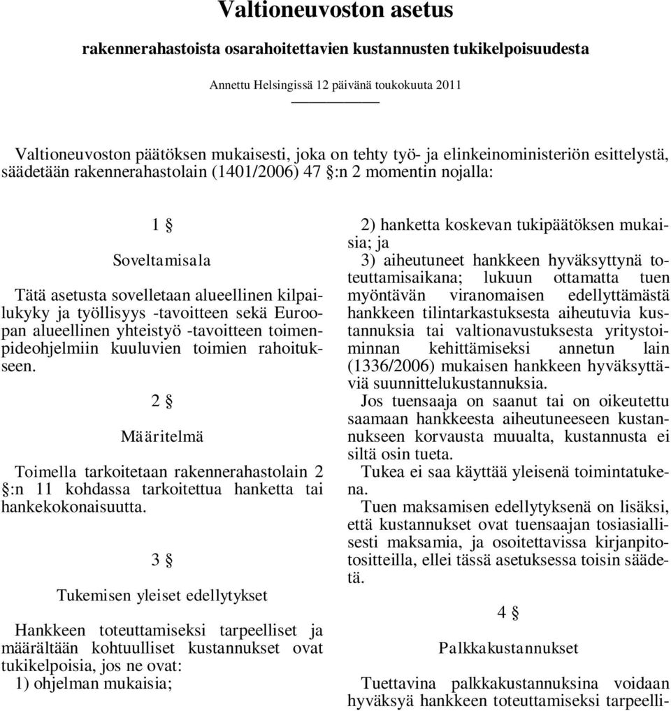 Euroopan alueellinen yhteistyö -tavoitteen toimenpideohjelmiin kuuluvien toimien rahoitukseen.