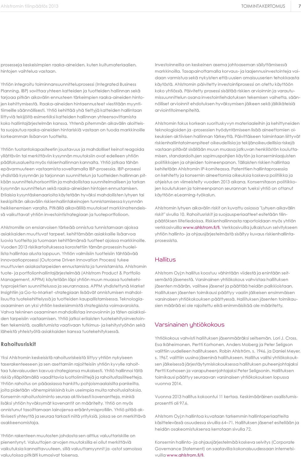 hintojen kehittymisestä. Raaka-aineiden hintaennusteet viestitään myyntitiimeille säännöllisesti.