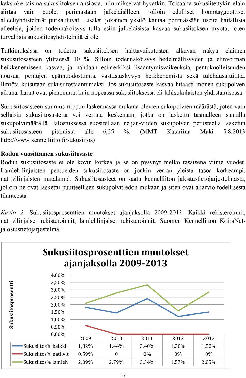 Lisäksi jokainen yksilö kantaa perimässään useita haitallisia alleeleja, joiden todennäköisyys tulla esiin jälkeläisissä kasvaa sukusiitoksen myötä, joten turvallisia sukusiitosyhdistelmiä ei ole.