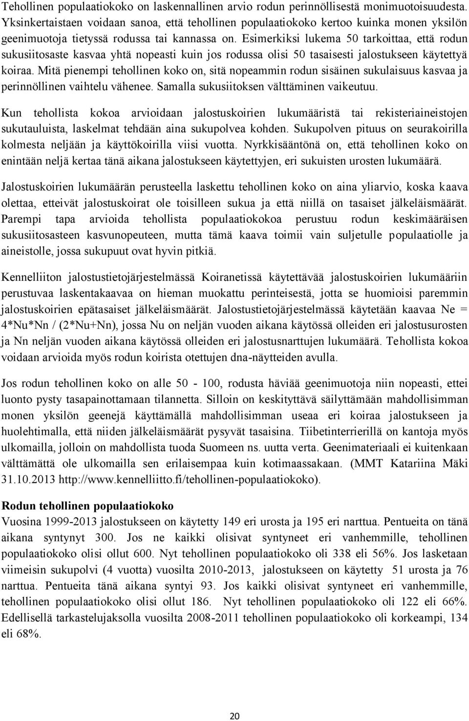 Esimerkiksi lukema 50 tarkoittaa, että rodun sukusiitosaste kasvaa yhtä nopeasti kuin jos rodussa olisi 50 tasaisesti jalostukseen käytettyä koiraa.