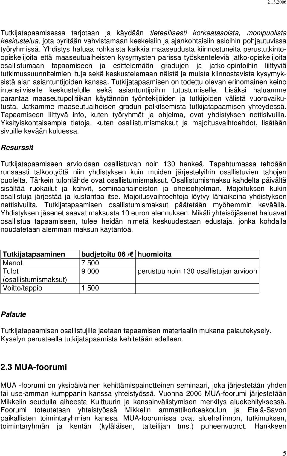 esittelemään gradujen ja jatko-opintoihin liittyviä tutkimussuunnitelmien ituja sekä keskustelemaan näistä ja muista kiinnostavista kysymyksistä alan asiantuntijoiden kanssa.