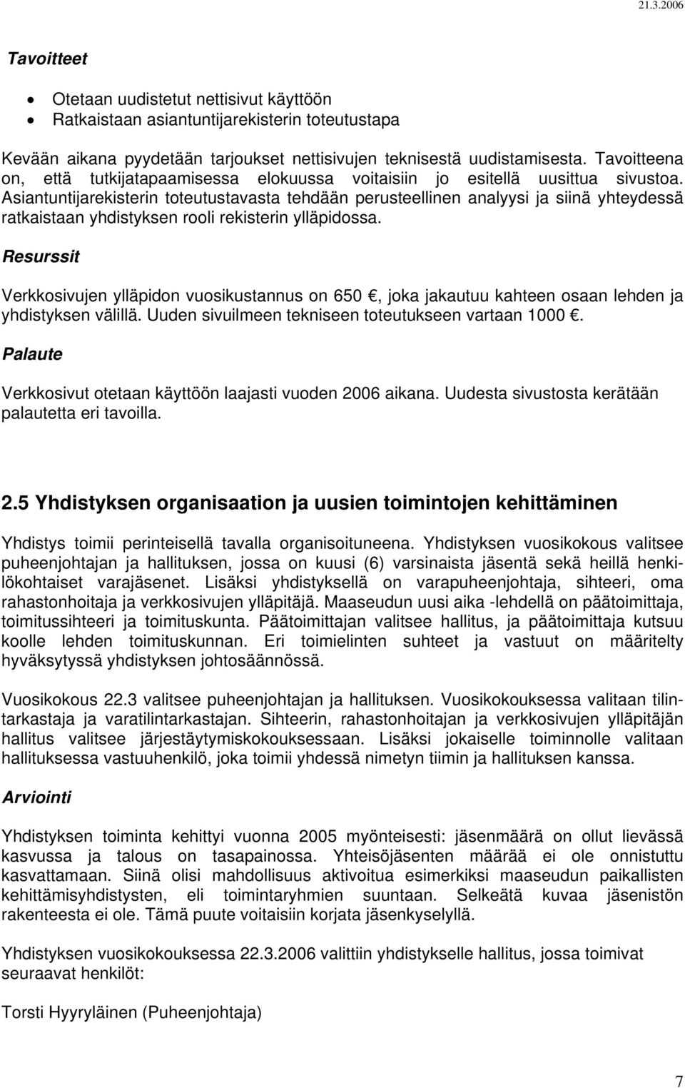 Asiantuntijarekisterin toteutustavasta tehdään perusteellinen analyysi ja siinä yhteydessä ratkaistaan yhdistyksen rooli rekisterin ylläpidossa.