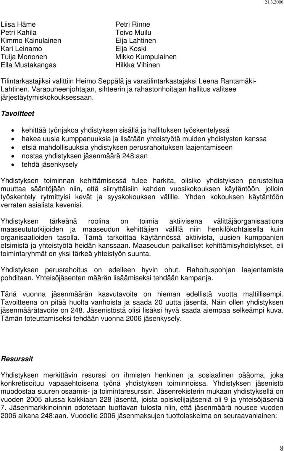 Tavoitteet kehittää työnjakoa yhdistyksen sisällä ja hallituksen työskentelyssä hakea uusia kumppanuuksia ja lisätään yhteistyötä muiden yhdistysten kanssa etsiä mahdollisuuksia yhdistyksen