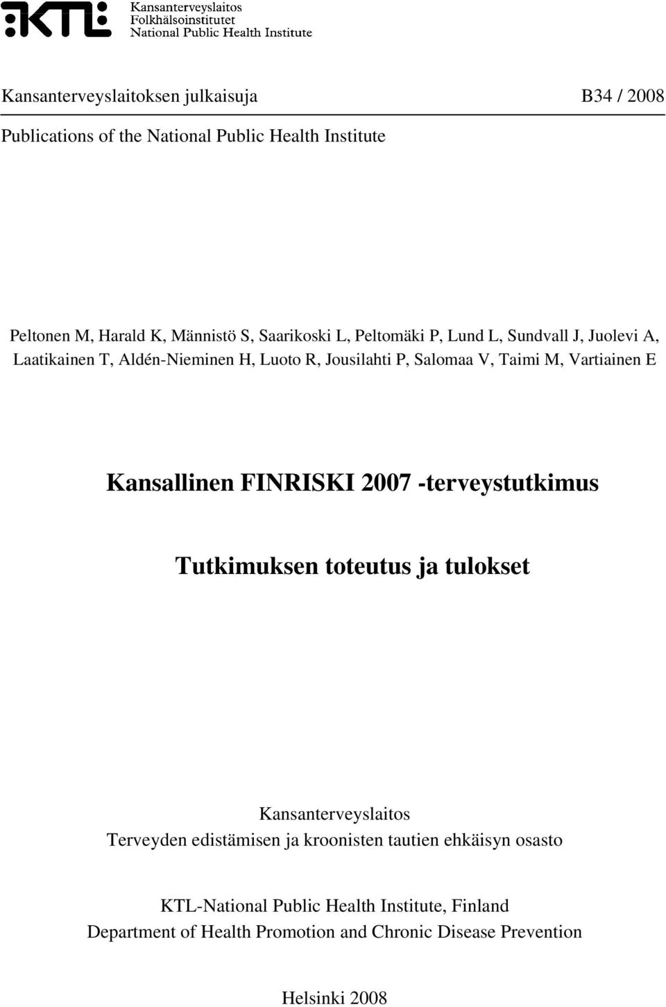 Vartiainen E Kansallinen FINRISKI 2007 -terveystutkimus Tutkimuksen toteutus ja tulokset Kansanterveyslaitos Terveyden edistämisen ja