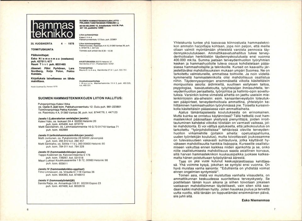 Kirjoituksia lainattaessa on lähde mainittava. Keski-UusimaaOy. Kerava 1978 Pakkahuoneenkatu 12 Oulu. puh. 223801 Liiton toiminnanjohtaja Pekka Koivisto, Rasinkatu 4 A 15, 01360 Vantaa 36, puh. k.