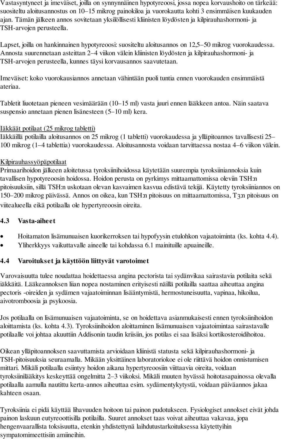 Lapset, joilla on hankinnainen hypotyreoosi: suositeltu aloitusannos on 12,5 50 mikrog vuorokaudessa.