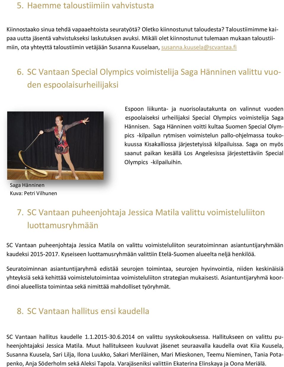 SC Vantaan Special Olympics voimistelija Saga Hänninen valittu vuoden espoolaisurheilijaksi Espoon liikunta- ja nuorisolautakunta on valinnut vuoden espoolaiseksi urheilijaksi Special Olympics