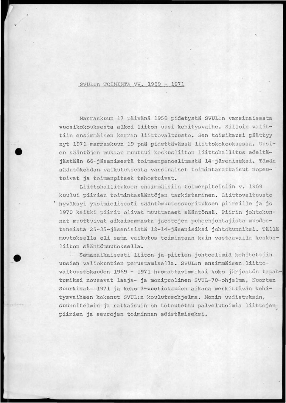 en sääntöjen mukaan muuttui keskusliiton liittohallitu s edeltäj ästään 66-jäsenisestä t oimeenpanoelimestä 14-jäseniseksi. Tämän sääntökohdan.