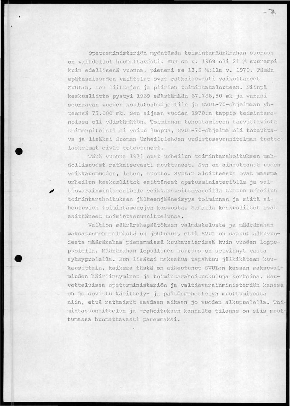 .:i seuraavan vuoden koulutusbuojejc'~iin ja SVUL-70-ohjelmaclD yh Jceensä 75.000 mk. Sen sijaan vuoden 1970:n tappio toimint~ menoissa oli väistämätön.