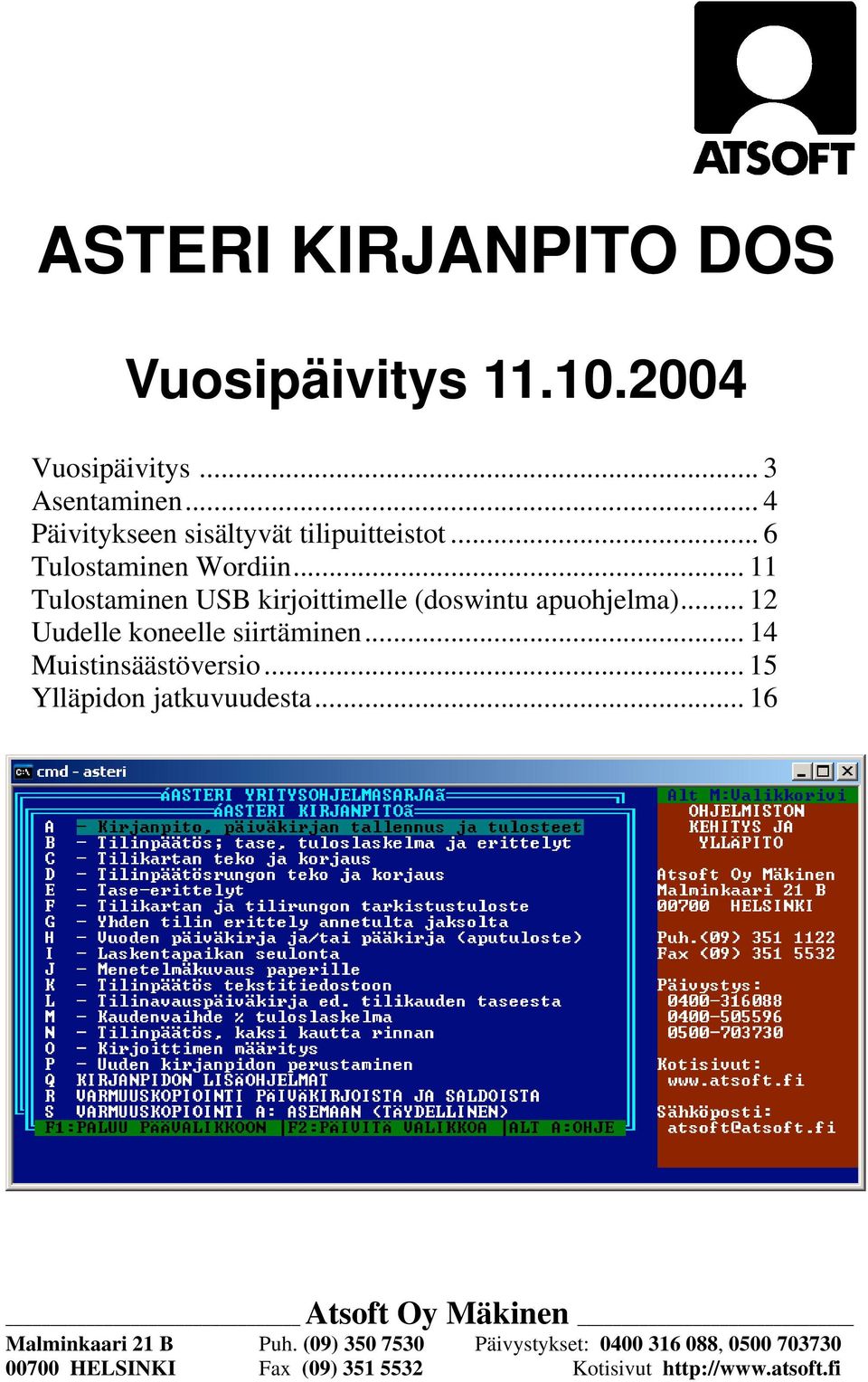 .. 11 Tulostaminen USB kirjoittimelle (doswintu apuohjelma)... 12 Uudelle koneelle siirtäminen.