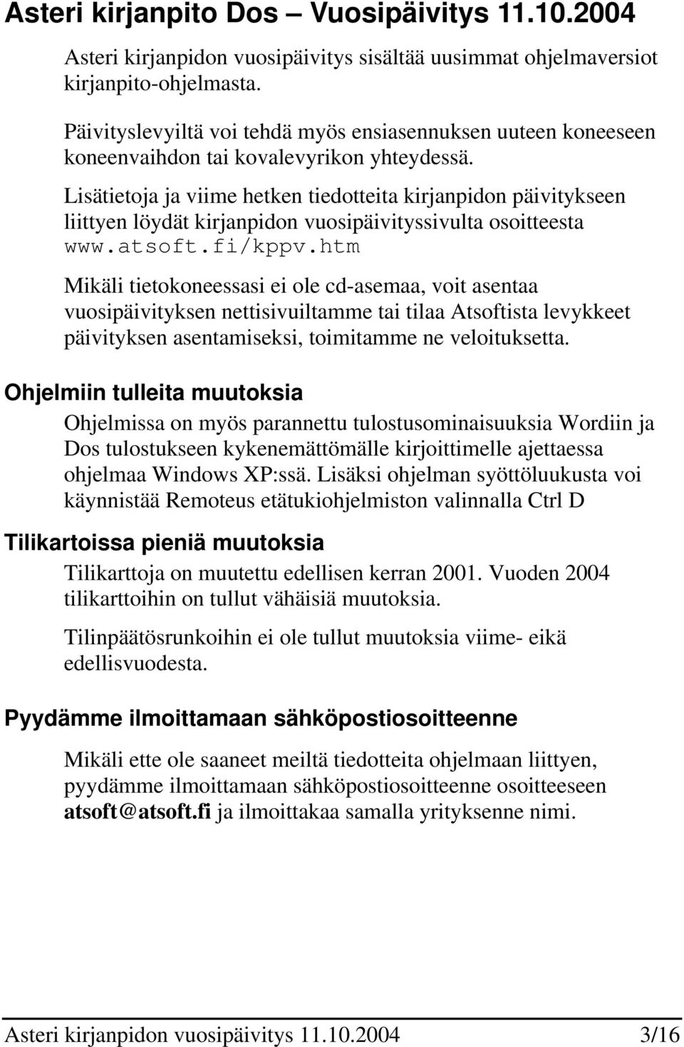 Lisätietoja ja viime hetken tiedotteita kirjanpidon päivitykseen liittyen löydät kirjanpidon vuosipäivityssivulta osoitteesta www.atsoft.fi/kppv.